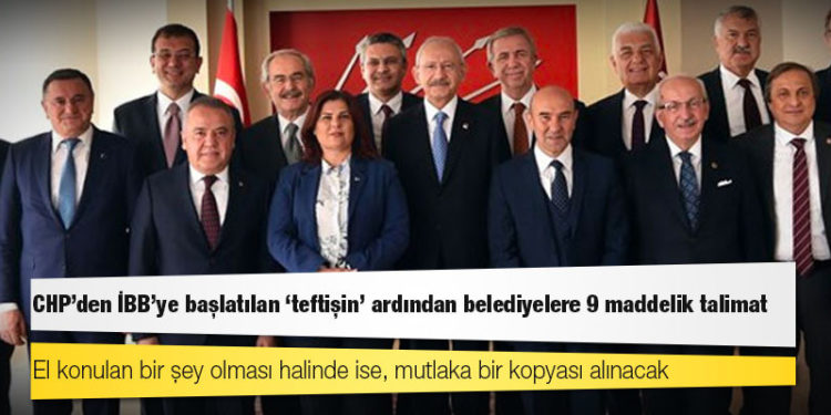 CHP’den İBB’ye başlatılan ‘teftişin’ ardından belediyelere 9 maddelik talimat