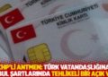 CHP&rsquo;li Antmen: T&uuml;rk vatandaşlığına kabul şartlarında tehlikeli bir a&ccedil;ık var