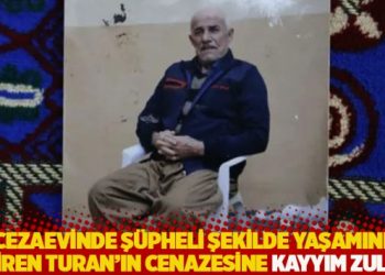 Cezaevinde ş&uuml;pheli şekilde yaşamını yitiren Turan'ın cenazesine kayyım zulm&uuml;