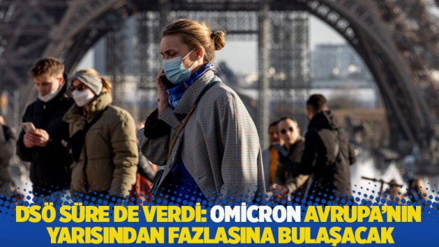 DSÖ süre de verdi: Omicron Avrupa’nın yarısından fazlasına bulaşacak