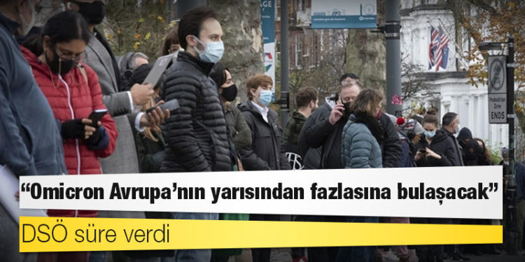 DSÖ süre verdi: Omicron Avrupa’nın yarısından fazlasına bulaşacak