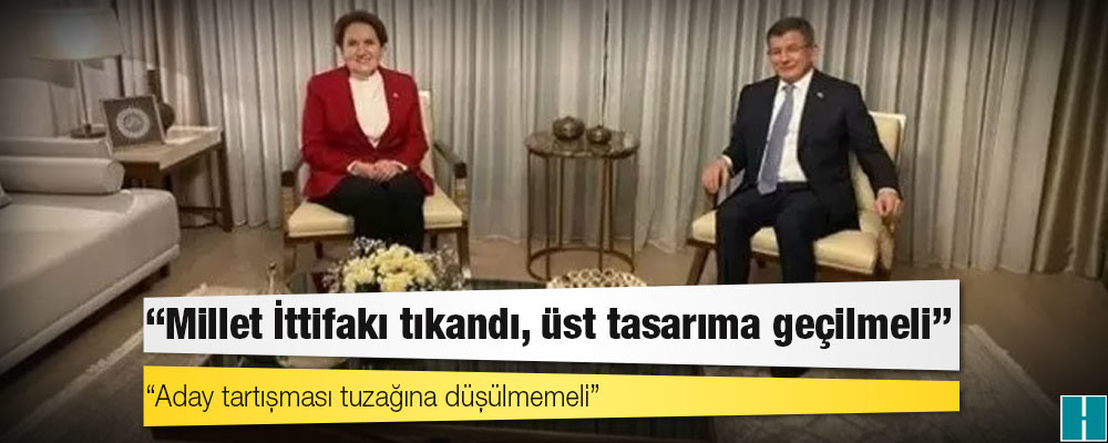 Davutoğlu, Akşener ve Kılıçdaroğlu’na Millet İttifakı yerine 'yeni ittifak' oluşturulmasını önerdi