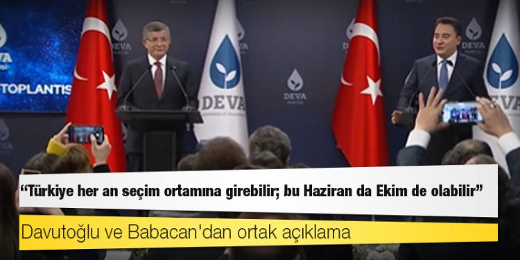 Davutoğlu ve Babacan'dan ortak açıklama: Türkiye her an seçim ortamına girebilir; bu Haziran da Ekim de olabilir