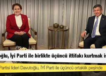"Davutoğlu, İyi Parti ile birlikte üçüncü ittifakı kurtmak istiyor" iddiası