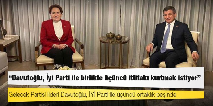 "Davutoğlu, İyi Parti ile birlikte üçüncü ittifakı kurtmak istiyor" iddiası