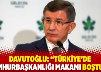 Davutoğlu: &ldquo;T&uuml;rkiye&rsquo;de cumhurbaşkanlığı makamı boştur&rdquo;