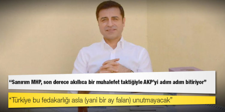 Demirtaş: Sanırım MHP, son derece akıllıca bir muhalefet taktiğiyle AKP'yi adım adım bitiriyor