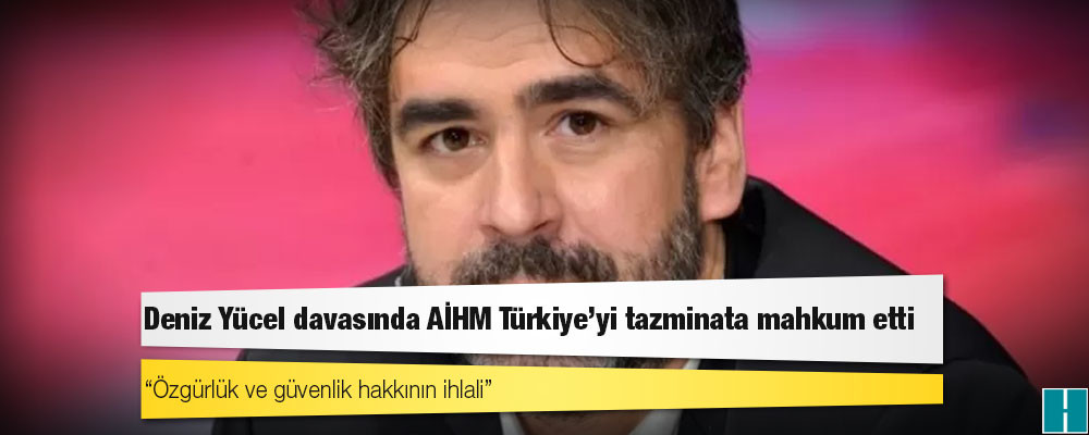 Deniz Yücel davasında AİHM Türkiye'yi tazminata mahkum etti