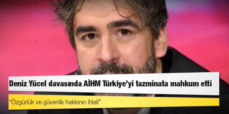 Deniz Yücel davasında AİHM Türkiye'yi tazminata mahkum etti