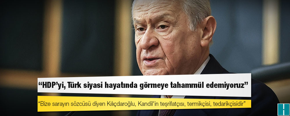 Devlet Bahçeli: HDP’yi, Türk siyasi hayatında görmeye tahammül edemiyoruz