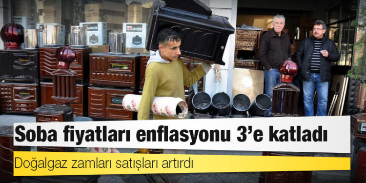 Doğalgaz zamları satışları artırdı; soba fiyatları enflasyonu 3’e katladı