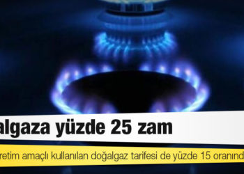 Doğalgaza yüzde 25 zam