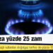 Doğalgaza yüzde 25 zam