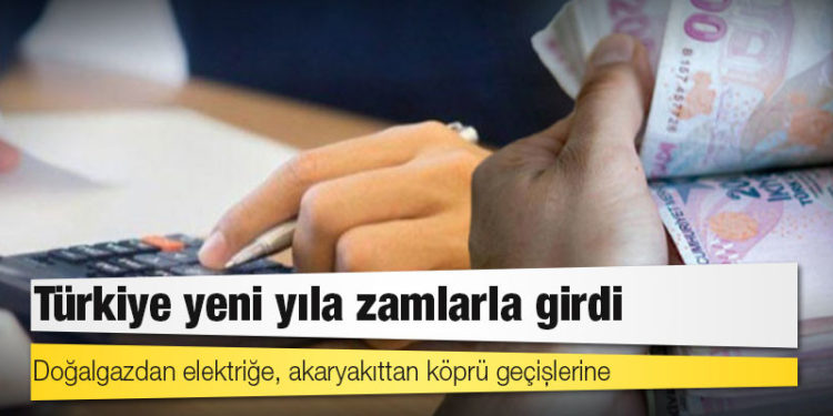 Doğalgazdan elektriğe, akaryakıttan köprü geçişlerine: Türkiye yeni yıla zamlarla girdi