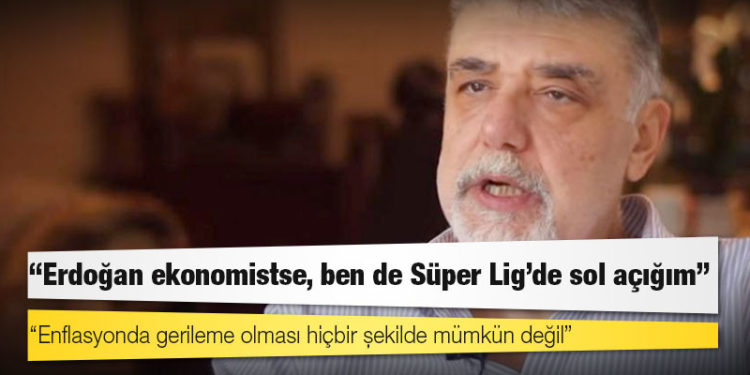 Ekonomist Atilla Yeşilada: Erdoğan ekonomistse, ben de Süper Lig’de sol açığım!