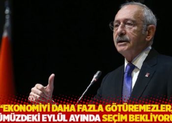 "Ekonomiyi daha fazla g&ouml;t&uuml;remezler, &ouml;n&uuml;m&uuml;zdeki eyl&uuml;l ayında se&ccedil;im bekliyorum"