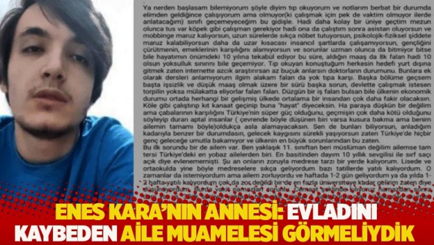 Enes Kara'nın annesi: Evladını kaybeden aile muamelesi görmeliydik