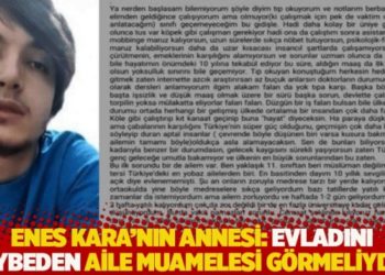 Enes Kara'nın annesi: Evladını kaybeden aile muamelesi g&ouml;rmeliydik