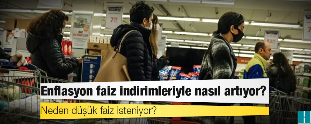 Enflasyon faiz indirimleriyle nasıl artıyor?