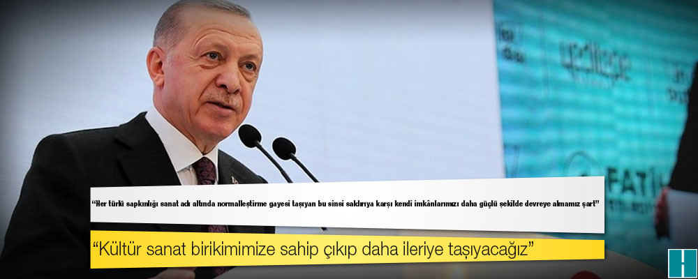 Erdoğan: Kültür sanat birikimimize sahip çıkıp daha ileriye taşıyacağız