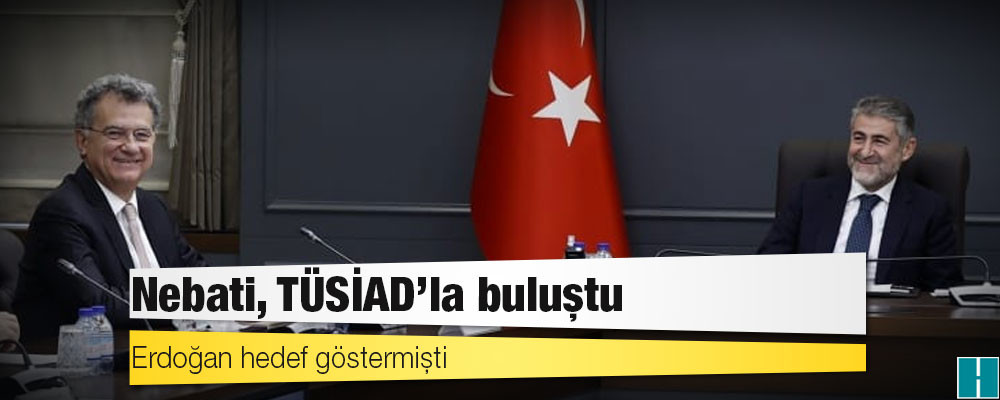 Erdoğan hedef göstermişti: Nebati, TÜSİAD’la buluştu