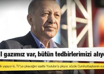 Erdoğan: Doğal gazımız var, bütün tedbirlerimizi alıyoruz