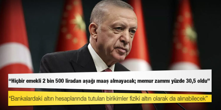 Erdoğan: Hiçbir emekli 2 bin 500 liradan aşağı maaş almayacak; memur zammı yüzde 30,5 oldu