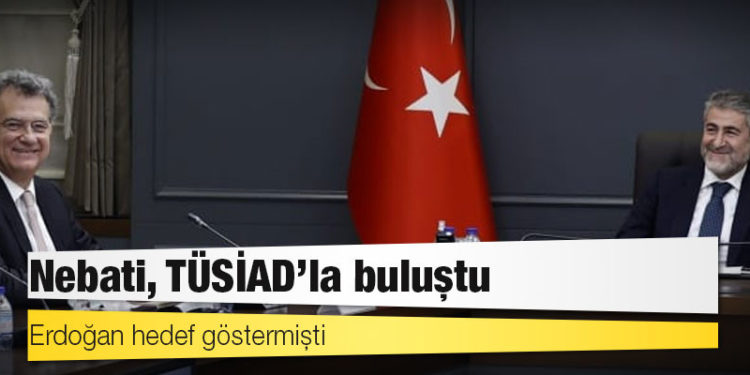 Erdoğan hedef göstermişti: Nebati, TÜSİAD’la buluştu