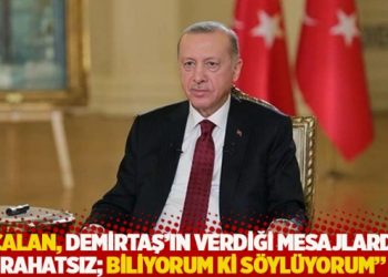 Erdoğan: &Ouml;calan, Demirtaş'ın verdiği mesajlardan rahatsız; biliyorum ki s&ouml;yl&uuml;yorum