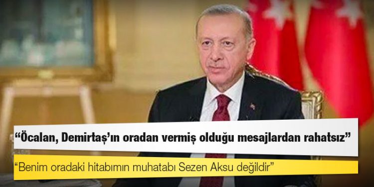Erdoğan: Öcalan, Demirtaş’ın oradan vermiş olduğu mesajlardan rahatsız