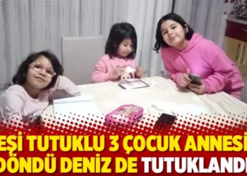 Eşi tutuklu 3 &ccedil;ocuk annesi D&ouml;nd&uuml; Deniz de tutuklandı