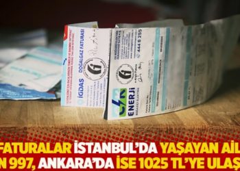 "Faturalar İstanbul&rsquo;da yaşayan aile i&ccedil;in 997, Ankara&rsquo;da ise 1025 TL'ye ulaştı"