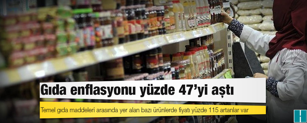 Gıda enflasyonu yüzde 47'yi aştı