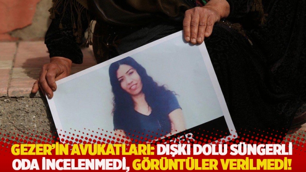 Garibe Gezer’in avukatları: Dışkı dolu süngerli oda incelenmedi, görüntüler verilmedi!