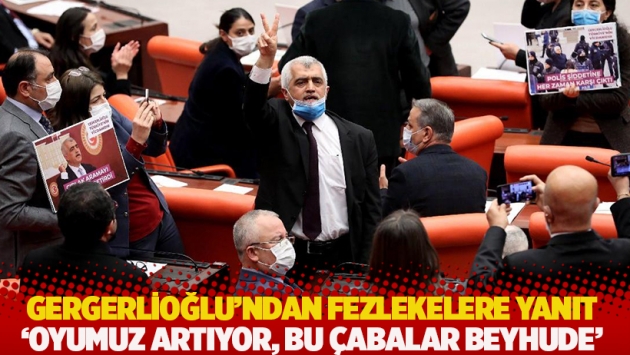 Gergerlioğlu'ndan fezlekelere yanıt: Oyumuz artıyor, bu çabalar beyhude