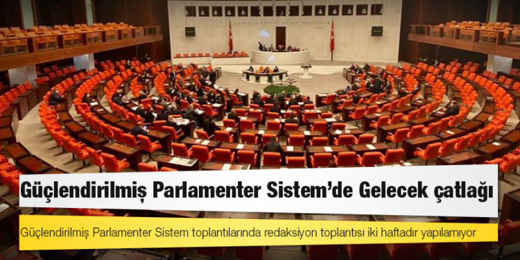 Güçlendirilmiş Parlamenter Sistem’de Gelecek çatlağı