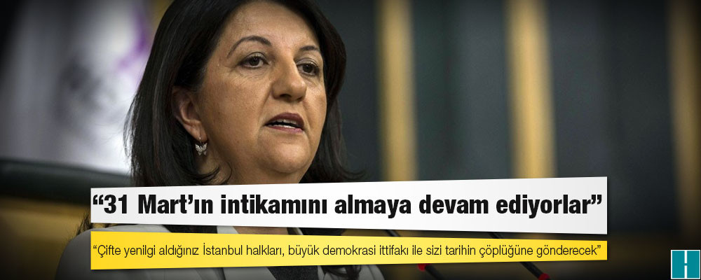 HDP Eş Genel Başkanı Buldan: Çifte yenilgi aldığınız İstanbul halkları, büyük demokrasi ittifakı ile sizi tarihin çöplüğüne gönderecek