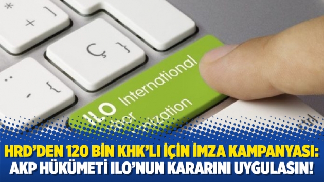 HRD’den 120 bin KHK’lı için imza kampanyası: AKP hükümeti ILO’nun kararını uygulasın!