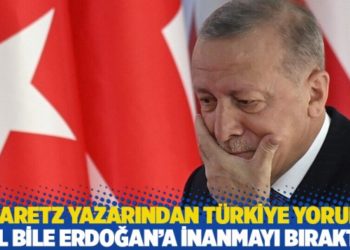 Haaretz yazarından T&uuml;rkiye yorumu: TL bile Erdoğan&rsquo;a inanmayı bıraktı