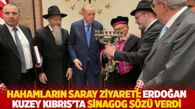 Hahamların Saray ziyaretinden detaylar: Erdoğan’dan KKTC’de sinagog sözü