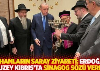 Hahamların Saray ziyaretinden detaylar: Erdoğan’dan KKTC’de sinagog sözü