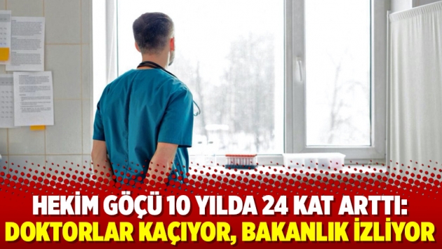 Hekim göçü 10 yılda 24 kat arttı: Doktorlar kaçıyor, bakanlık izliyor