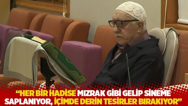 "Her bir hadise mızrak gibi gelip sineme saplanıyor, içimde derin tesirler bırakıyor"