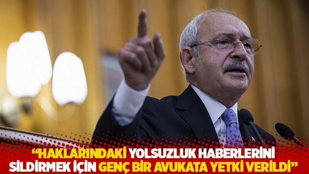 Kılıçdaroğlu: Haklarındaki yolsuzluk haberlerini sildirmek için genç bir avukata yetki verildi