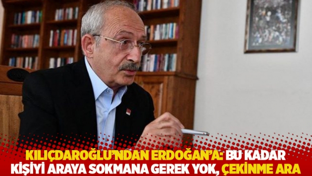 Kılıçdaroğlu'ndan Erdoğan'a: Bu kadar kişiyi araya sokmana gerek yok, çekinme ara