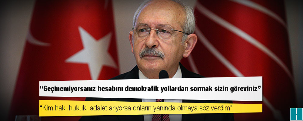 Kılıçdaroğlu'ndan emeklilere: Geçinemiyorsanız hesabını demokratik yollardan sormak sizin göreviniz