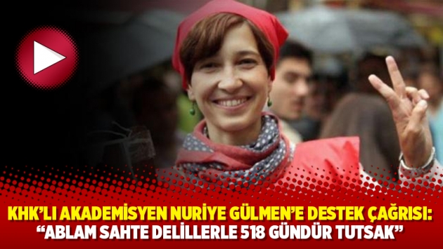 KHK’lı akademisyen Nuriye Gülmen’e destek çağrısı: ‘‘Ablam sahte delillerle 518 gündür tutsak”