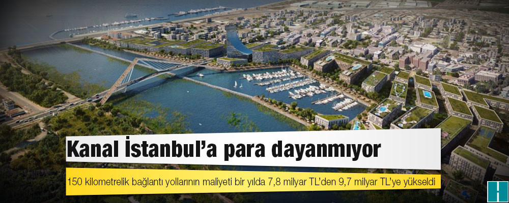 Kanal İstanbul'a para dayanmıyor