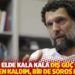 Kavala: Elde kala kala dış güç olarak bir ben kaldım, bir de Soros kaldı