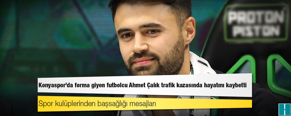 Konyaspor'da forma giyen futbolcu Ahmet Çalık trafik kazasında hayatını kaybetti